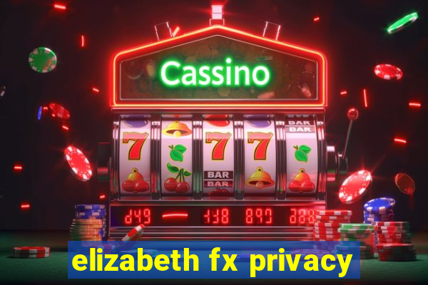 elizabeth fx privacy